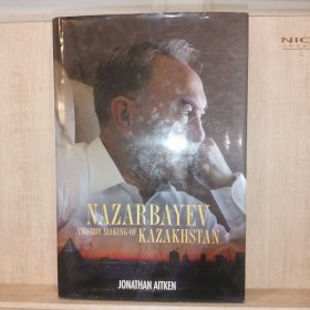 NAZARBAYEV AND THE MAKING OF KAZAKHSTAN
