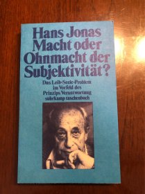 汉斯.约纳斯：Macht oder Ohnmacht der Subjektivität. Das Leib-Seele-Problem im Vorfeld des Prinzips Verantwortung 身心关系 主体性问题 责任原理