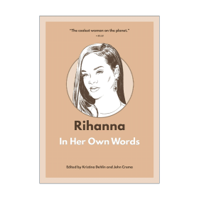 Rihanna: In Her Own Wordsby Kristina Dehlin (Editor)