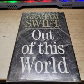 GRAHAM SWIFT   Out  of this  World