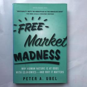Free Market Madness：Why Human Nature is at Odds with Economics--and Why it Matters 英文原版 哈佛经济商业管理书籍 精装