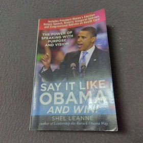 Say It Like Obama and WIN!：The Power of Speaking with Purpose and Vision