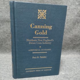 CANNING GOLD: Northern New England's Sweet Corn Industry: A HISTORICAL GEOGRAPHY 新英格兰北部甜玉米产业的历史地理学