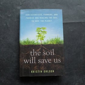 The Soil Will Save Us How Scientists, Farmers, and Foodies Are Healing the Soil to Save the Planet