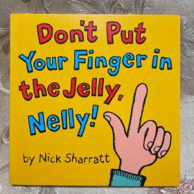 Don’t put your finger in the jelly nelly