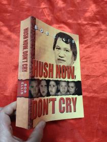 Hush Now, Don't You Cry      （ 小16开 ） 【详见图】