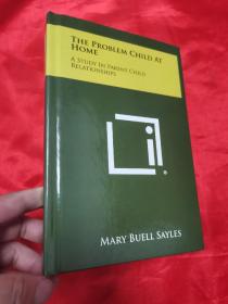 The Problem Child at Home： A Study in Parent Child Relationships      （小16开，精装）【详见图】   、