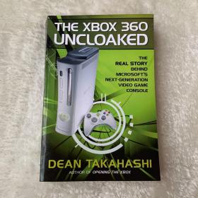The Xbox 360 Uncloaked：: The Real Story Behind Microsoft's Next-Generation Video Game Console
