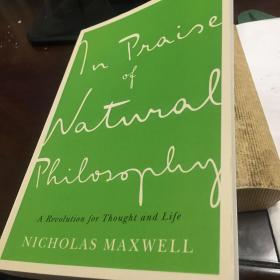 In Praise of Natural Philosophy : A Revolution for Thought and Life