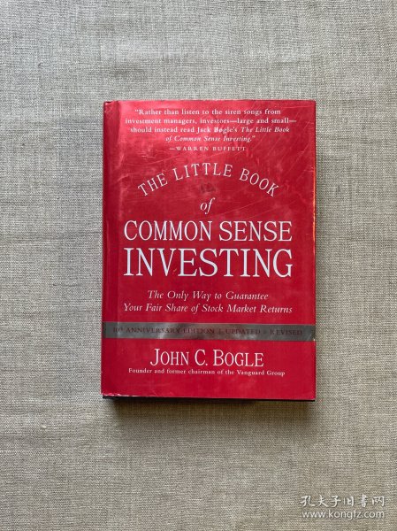 The Little Book of Common Sense Investing: The Only Way to Guarantee Your Fair Share of Stock Market Returns, 10th Anniversary Edition, Updated & Revised 长赢投资 约翰·博格 十周年修订纪念版【英文版,精装】