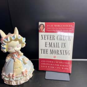 Never Check E-Mail In the Morning：And Other Unexpected Strategies for Making Your Work Life Work