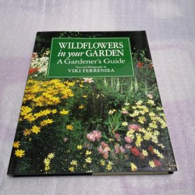 WILDFLOWERS in your GARDEN A Gardener s Guide Text and Pbotographs by VIKI FERRENIEA