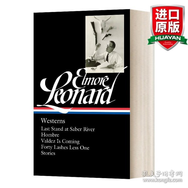 Elmore Leonard: Westerns: Last Stand at Saber River / Hombre / Valdez is Coming / Forty Lashes Less One / Stories