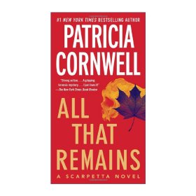 All That Remains：A Scarpetta Novel (Kay Scarpetta)