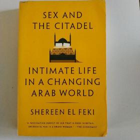 Sex and the Citadel：Intimate Life in a Changing Arab World