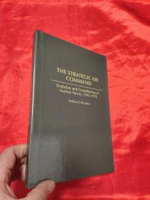 The Strategic Air Command: Evolution and Consolidation of Nuclear Forces,1945-1955     （小16开,硬精装） 【详见图】