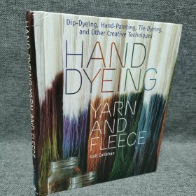 Hand Dyeing Yarn and Fleece: Dip-Dyeing,Hand-Painting,Tie-Dyeing,andOtherCreativeTechniques 手工染色纱线和羊毛：浸染、手绘、扎染和其他创新技术