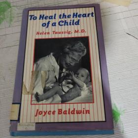 TO H eaL the Heart of a chiLd  HeIen Taussig ,M.D.