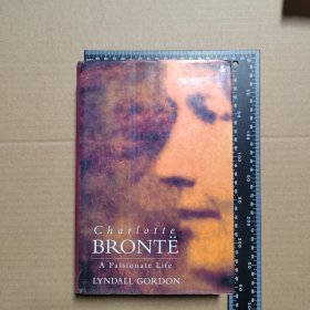 Charlotte Brontë Bronte: A Passionate Life 夏洛蒂·勃朗特传记【著名传记作家林德尔·戈登作品。英文版，精装毛边本】