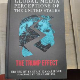 GLOBAL MEDIA PERCEPTIONS OF THE UNITED STATES THE TRUMP EFFECT