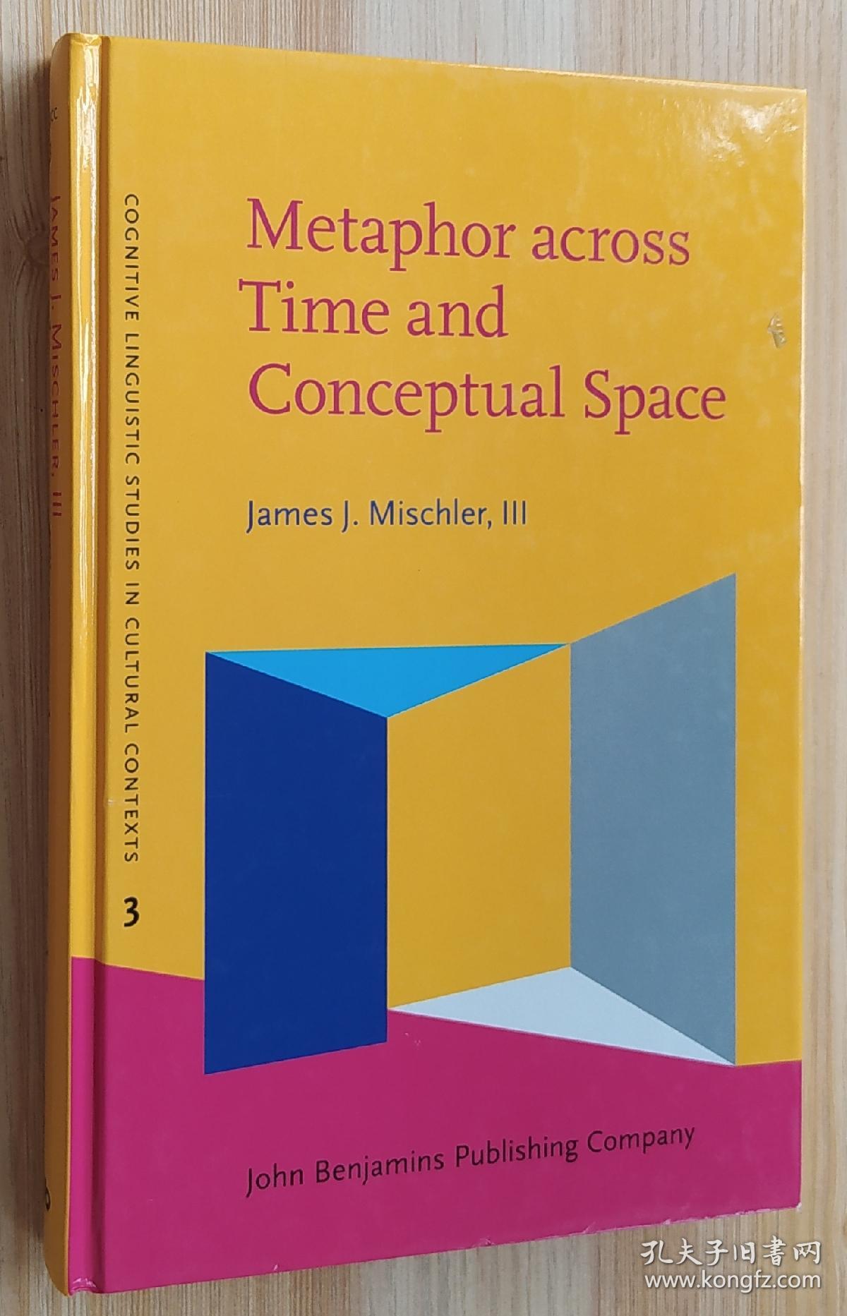 英文书 Metaphor across Time and Conceptual Space: The interplay of embodiment and cultural models (Cognitive Linguistic Studies in Cultural Contexts 3)   James J. Mischler III  (Author)