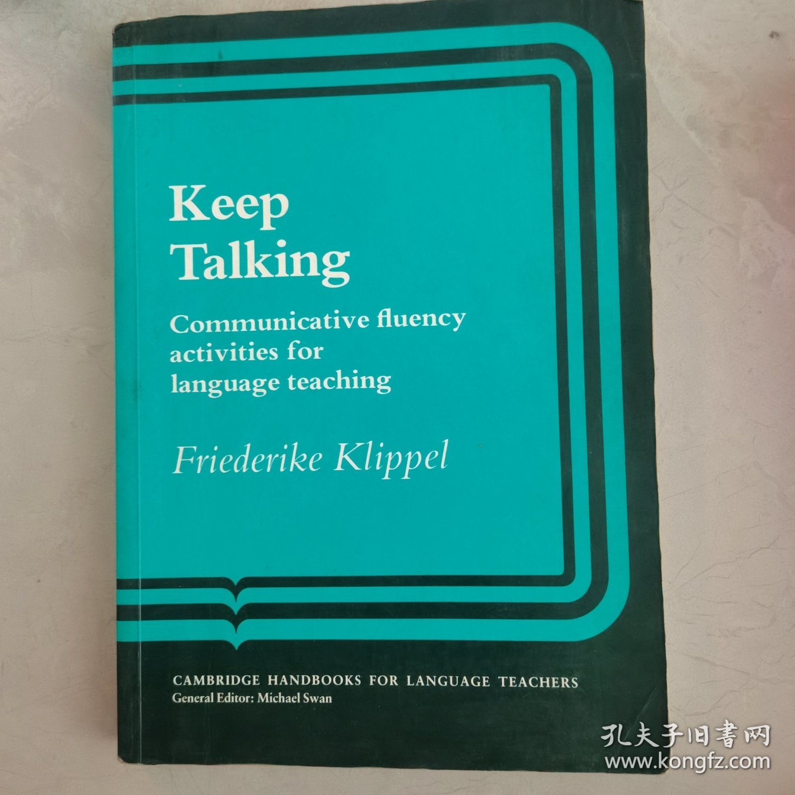 Keep Talking：Communicative Fluency Activities for Language Teaching (Cambridge Handbooks for Language Teachers)