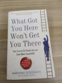 WhatGotYouHereWon'tEvenGetYouThere:HowSuccessfulPeopleBecomeEvenMoreSuccessful