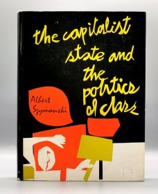 The capitalist state and the politics of class by Albert Szymanski （政治学）英文原版书