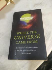 Where the Universe Came From: How Einstein s relativity unlocks the past, present and future of  the cosmos