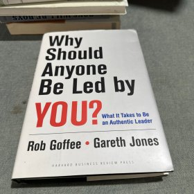 Why Should Anyone Be Led by You?：What It Takes To Be An Authentic Leader