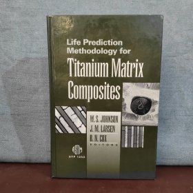 Life Prediction Methodology for Titanium Matrix Composites【英文原版，插图繁多】