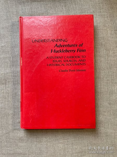 Understanding Adventures of Huckleberry Finn: A Student Casebook to Issues, Sources, and Historical Documents (The Greenwood Press "Literature in Context" Series) 马克·吐温 《哈克贝利·费恩历险记》解读 研究资料集【英文版，精装】馆藏书