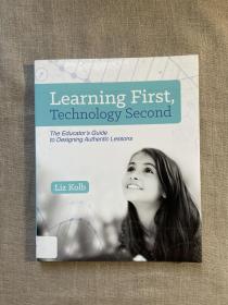 Learning First, Technology Second: The Educator's Guide to Designing Authentic Lessons 学习第一，技术第二【英文版，馆藏书】