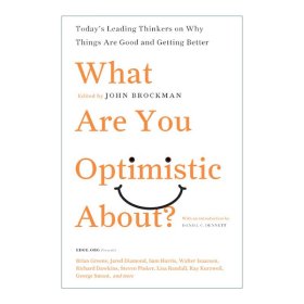 What Are You Optimistic About?：Today's Leading Thinkers on Why Things Are Good and Getting Better