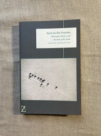 Kant on the Frontier: Philosophy, Politics, and the Ends of the Earth (Lit Z) 康德论边界 杰弗里·本宁顿【英文版，初版第一次印刷】