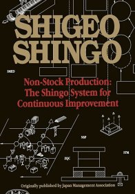 Shigeo Shingo: Non-Stock Production: The Shingo System for Continuous Improvement