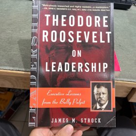 Theodore Roosevelt on Leadership: Executive Lessons from the Bully Pulpit