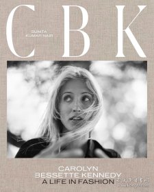 CBK: Carolyn Bessette Kennedy: A Life in Fashion CBK：卡罗琳·贝塞特·肯尼迪：时尚生活