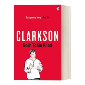 Born to be Riled: The Collected Writings of Jeremy Clarkson