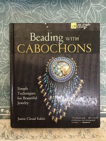 Beading with Cabochons: Simple Techniques for Beautiful Jewellery 精装