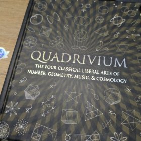 Quadrivium：The Four Classical Liberal Arts of Number, Geometry, Music, & Cosmology