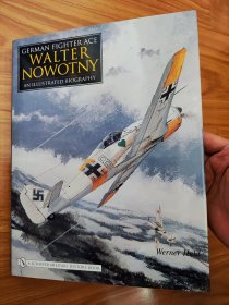 German Fighter Ace Walter Nowotny:: An Illustrated Biography