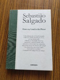 Sebastiao Salgado From My Land to the Planet /anglais 塞巴斯蒂奥·萨尔加多（SebastiaoSalgado）从我的土地到地球/英国