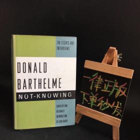 NOT-KNOWING：THE ESSAYS AND INTERVIEWS OF DONALD BARTHELME【不知道:唐纳德·巴塞尔姆的随笔和采访】精装英文版