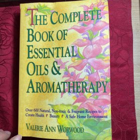 The Complete Book of Essential Oils and Aromatherapy：Over 600 Natural, Non-Toxic and Fragrant Recipes to Create Health — Beauty — a Safe Home Environment