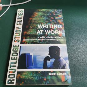 Writing at Work: A Guide to Better Writing in Administration, Business and Management 英文原版-《工作中写作：管理、商业写作指南》