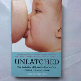 Unlatched  The Evolution of Breastfeeding and th