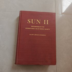 SUN II PROCEEDINGS OF THE INTERNATIONAL SOLAR ENERGY SOCIETY（国际太阳能学会25周年纪念大会文集 第2卷）英文版