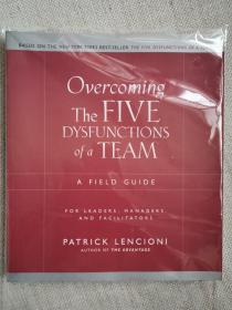 Overcoming the Five Dysfunctions of a Team: A Field Guide for Leaders Managers and Facilitators