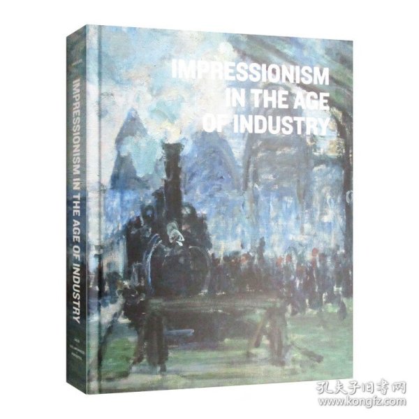 英文原版 Impressionism in the Age of Industry 工业时代的印象派 精装 英文版 进口英语原版书籍